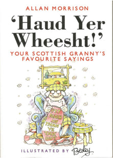 Haud Yer Wheesht!: Your Scottish Granny's Favourite Sayings
