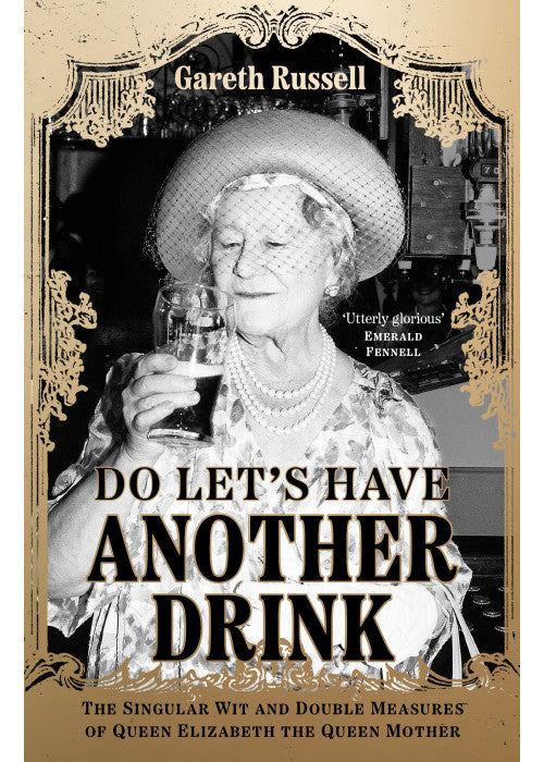 Do Let’s Have Another Drink: The Singular Wit and Double Measures of Queen Elizabeth the Queen Mother