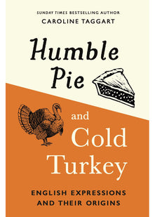 Humble Pie and Cold Turkey: English Expressions and Their Origins