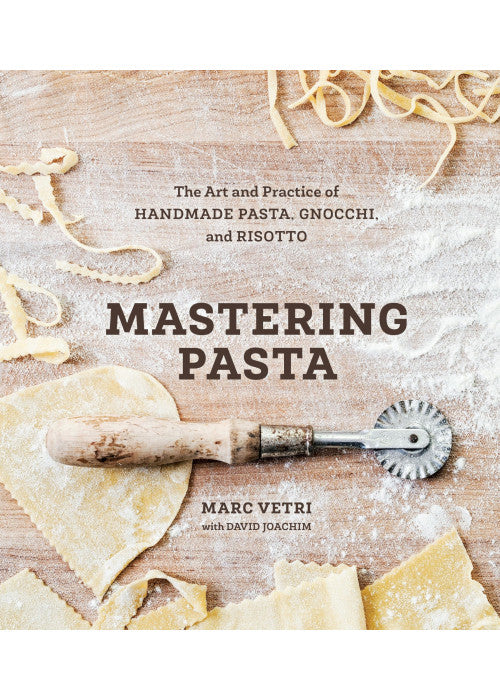 Mastering Pasta: The Art and Practice of Handmade Pasta, Gnocchi, and Risotto: The Art and Practice of Handmade Pasta, Gnocchi, and Risotto [A Cookbook]