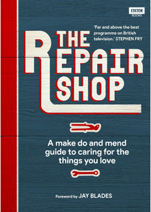 The Repair Shop: A Make Do and Mend Handbook