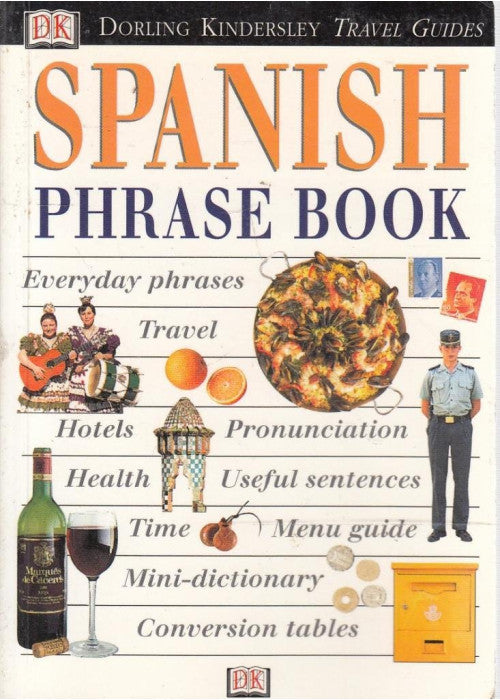 Spanish Phrase Book: everyday phrases, travel,menus, pronunciation, health, useful sentences, time, menu guide, mini-dictionary, conversion tables (DK Eyewitness Travel Guides )