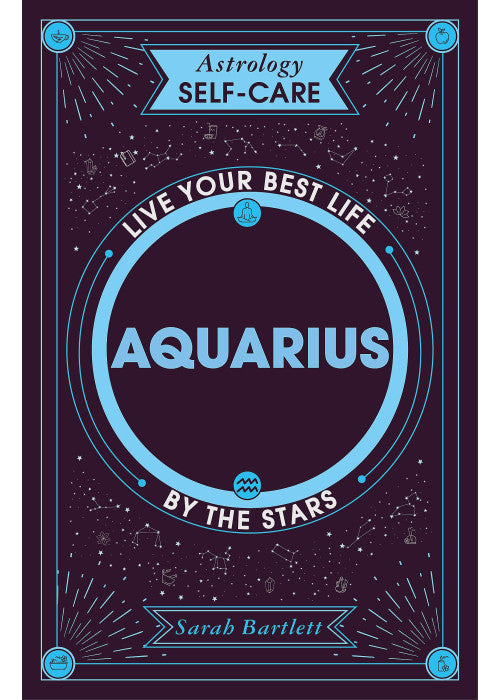 Astrology Self-Care: Aquarius: Live your best life by the stars