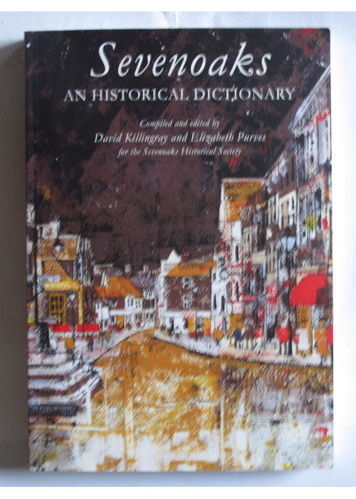 SEVENOAKS: AN HISTORICAL DICTIONARY