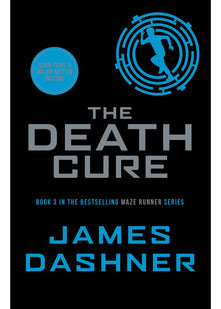 The Death Cure: book 3 in the multi-million bestselling Maze Runner series