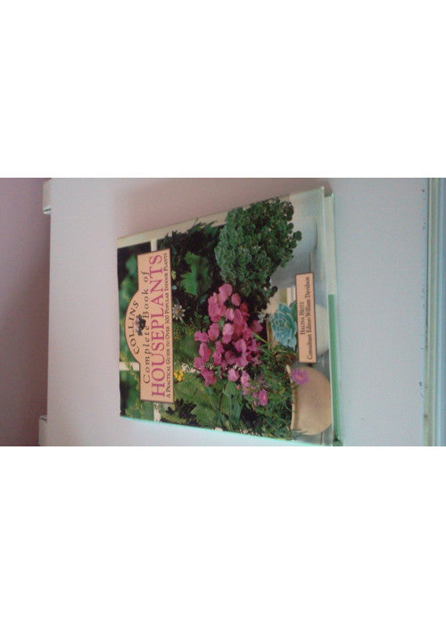 Collins Complete Book of Houseplants: A Practical Guide to Over 300 Popular Indoor Plants