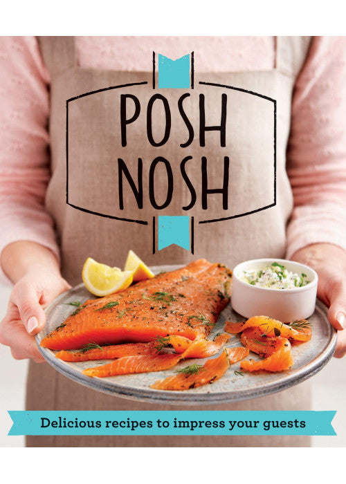 Posh Nosh: Delicious recipes that will impress your guests (Good Housekeeping)