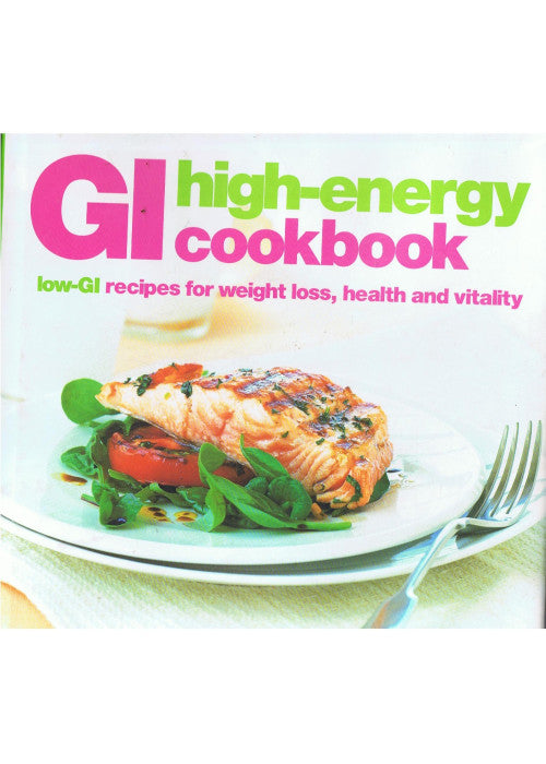 The High-energy Cookbook: Low-GI Recipes for Weight Loss and Vitality