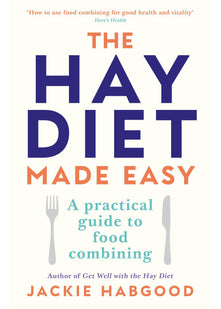 The Hay Diet Made Easy - A Practical Guide to Food Combining