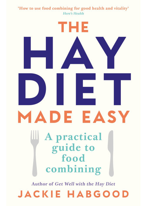 The Hay Diet Made Easy - A Practical Guide to Food Combining