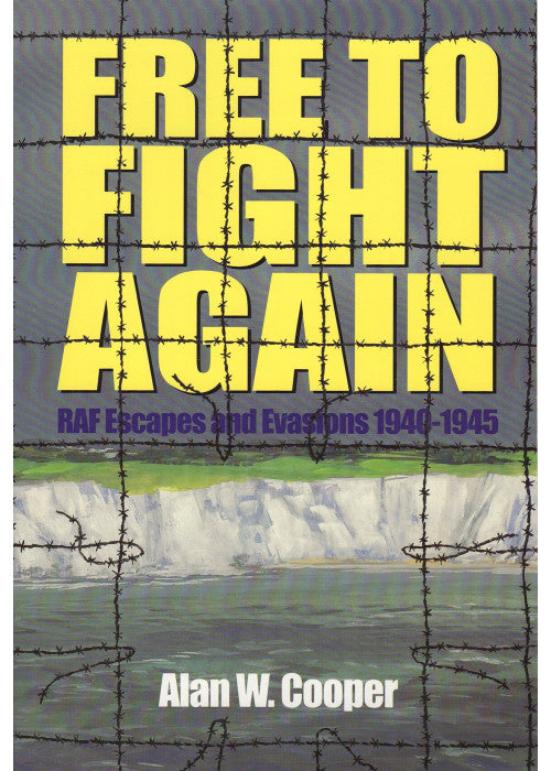 Free to Fight Again: RAF Escapes and Evasions, 1940-45