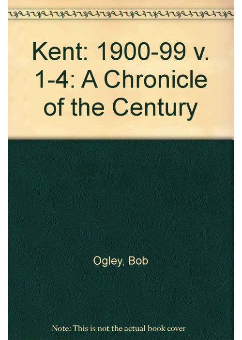 1900-99 (v. 1-4) (Kent: A Chronicle of the Century)
