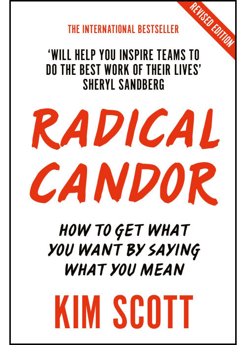 Radical Candor: Fully Revised and Updated Edition: How to Get What You Want by Saying What You Mean