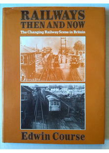 Railways Then and Now: The Changing Railway Scene in Britain