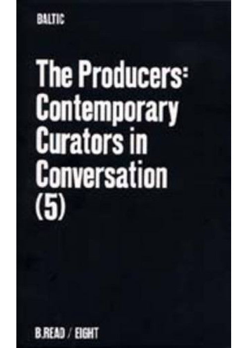 The Producers: Contemporary Curators in Conversation: No.5 (B.Read S.)