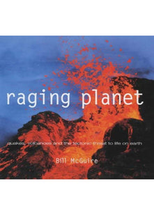 Raging Planet: Earthquakes, Volcanoes and the Tectonic Threat to Life on Earth
