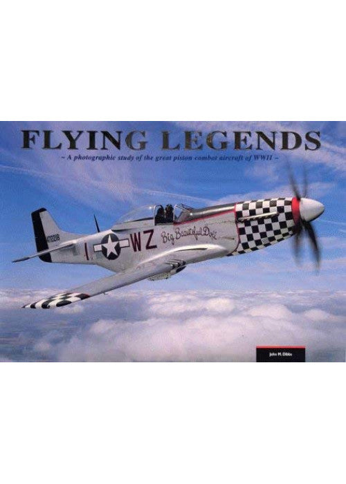 Flying Legends: A Photographic Study of the Great Piston Combat Aircraft of WWII