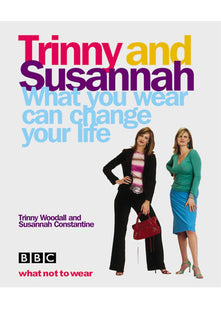 What You Wear Can Change Your Life: Trinny & Susannah (E)
