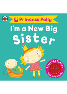 I'm a New Big Sister: A Princess Polly book