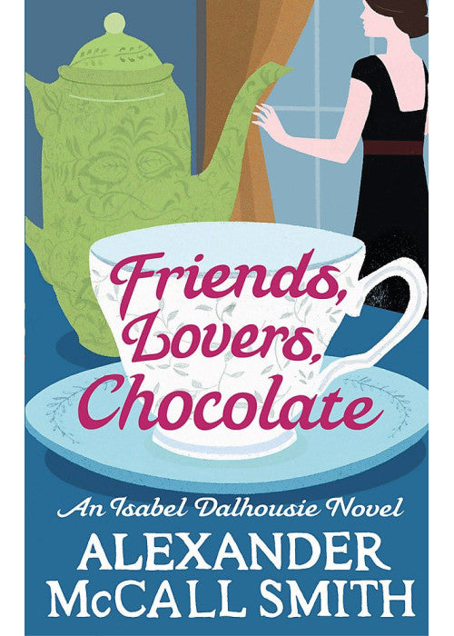 Friends, Lovers, Chocolate (Isabel Dalhousie Novels)