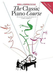 The Classic Piano Course Book 1: Starting to Play | Beginner Piano Method | Learn Piano with Fur Elise, Swan Lake, and More | Piano Sheet Music for Beginners | Carol Barratt Piano Course