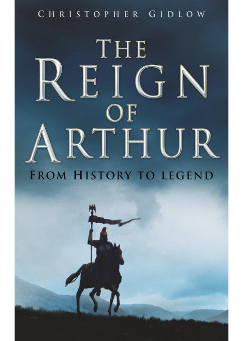 The Reign of Arthur: From History to Legend