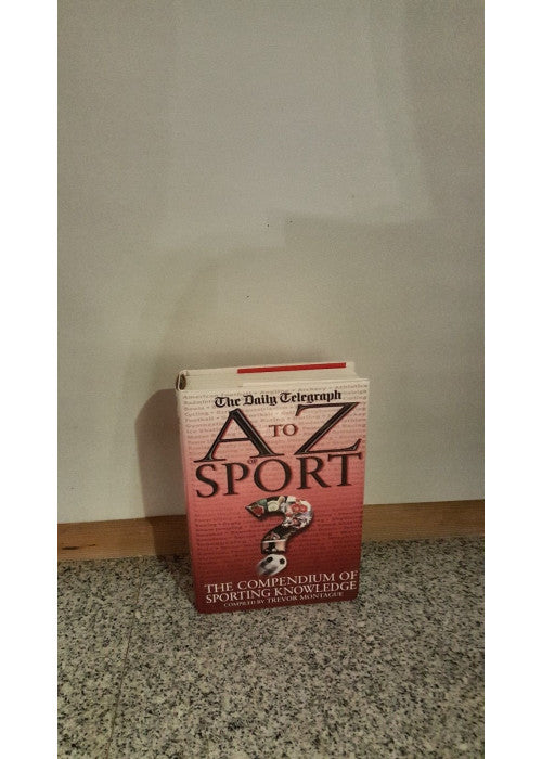 A to Z of Sport: The Compendium of Sporting Knowledge