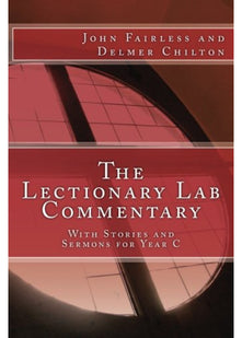 The Lectionary Lab Commentary: With Stories and Sermons for Year C: Volume 3