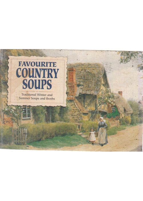 Favourite Country Soups: Traditional Winter and Summer Soups and Broths (Favourite Recipes)
