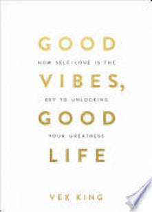 Good Vibes, Good Life: How Self-Love Is the Key to Unlocking Your Greatness: MILLIONS OF COPIES SOLD WORLDWIDE