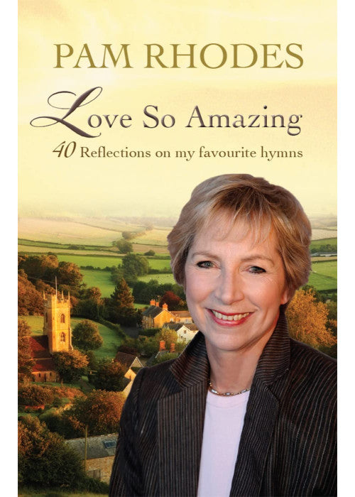 Love So Amazing: 40 reflections on my favourite hymns