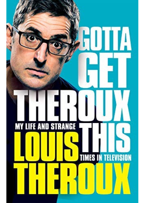 Gotta Get Theroux This: My Life and Strange Times in Television