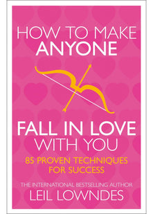 How to Make Anyone Fall in Love With You: 85 Proven Techniques for Success