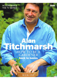 How to Be a Gardener: Back to Basics (Book One)