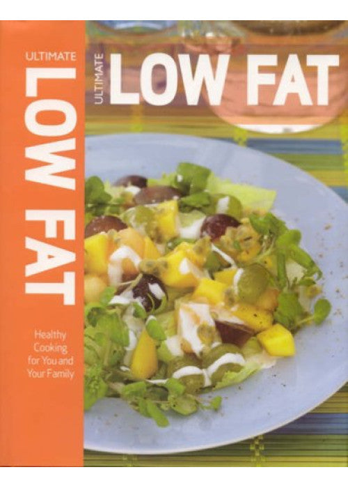 Ultimate Low Fat: Healthy Cooking for You and Your Family
