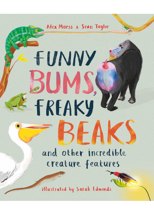 Funny Bums, Freaky Beaks: and Other Incredible Creature Features