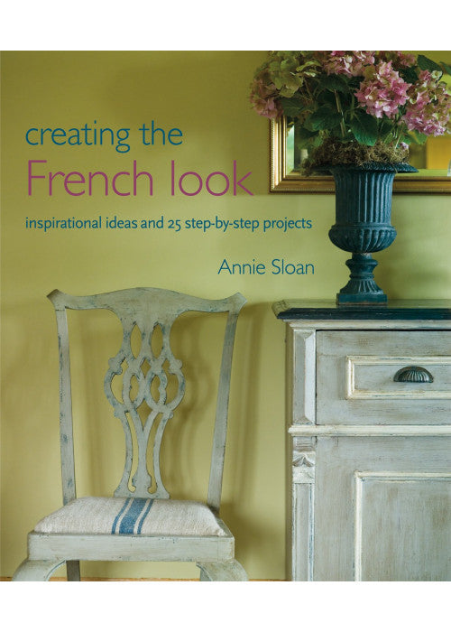 Creating the French Look: Inspirational ideas and 25 step-by-step projects