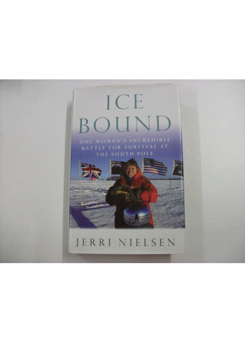 Ice Bound: One Woman's Incredible Battle for Survival at the South Pole