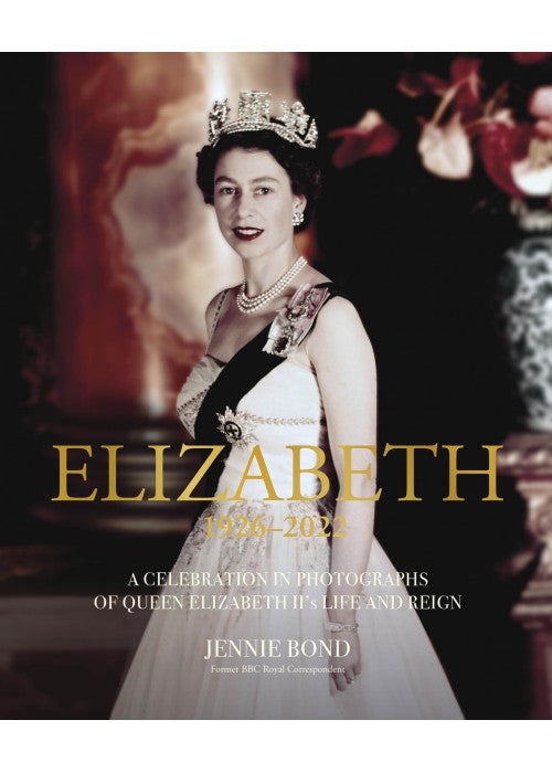 Elizabeth: A Celebration in Photographs of Elizabeth II's Life & Reign