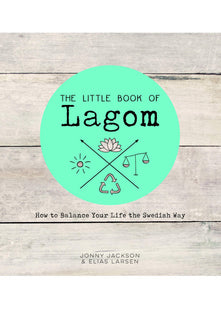 The Little Book of Lagom: How to Balance Your Life the Swedish Way