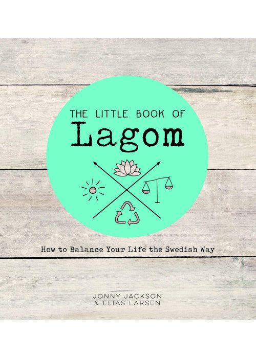 The Little Book of Lagom: How to Balance Your Life the Swedish Way