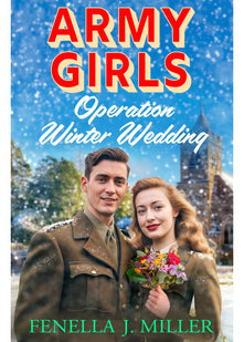 Army Girls: Operation Winter Wedding: The emotional Christmas wartime saga from Fenella J Miller (The Army Girls, 4)