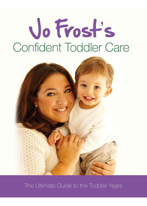 Jo Frost's Confident Toddler Care: The Ultimate Guide to The Toddler Years