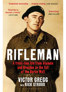Rifleman: A Front-Line Life from Alamein and Dresden to the Fall of the Berlin Wall
