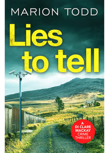 Lies to Tell: An utterly gripping Scottish crime thriller: 3 (Detective Clare Mackay, 3)