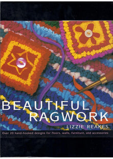 Beautiful Ragwork: Over 20 Hooked Designs for Rugs, Wall Hangings, Furniture, and Accessories