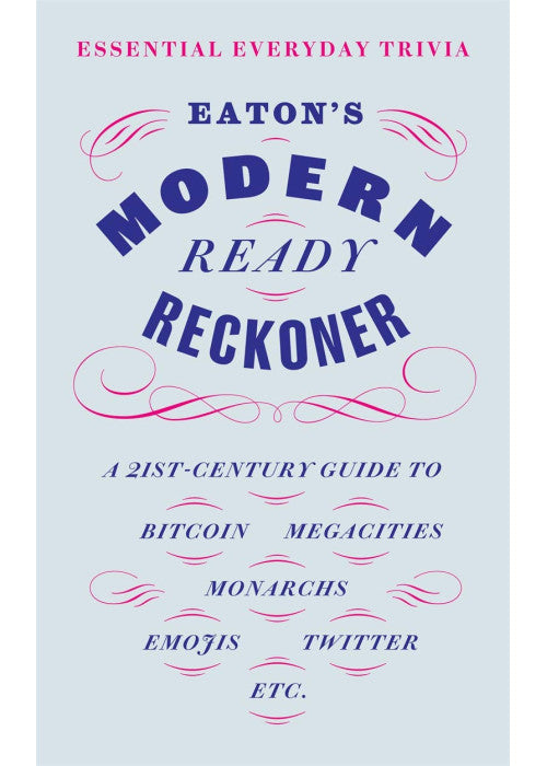 Eaton's Modern Ready Reckoner: Essential Everyday Trivia