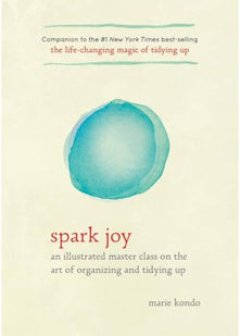 Spark Joy: An Illustrated Guide to the Japanese Art of Tidying
