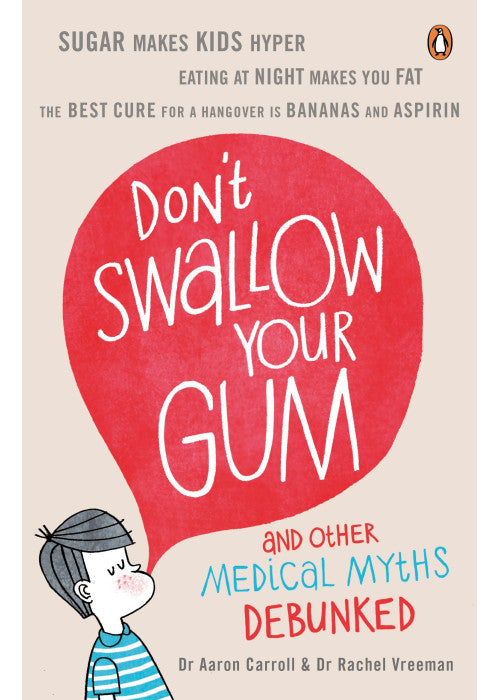 Don't Swallow Your Gum: And Other Medical Myths Debunked