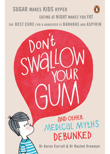 Don't Swallow Your Gum: And Other Medical Myths Debunked
